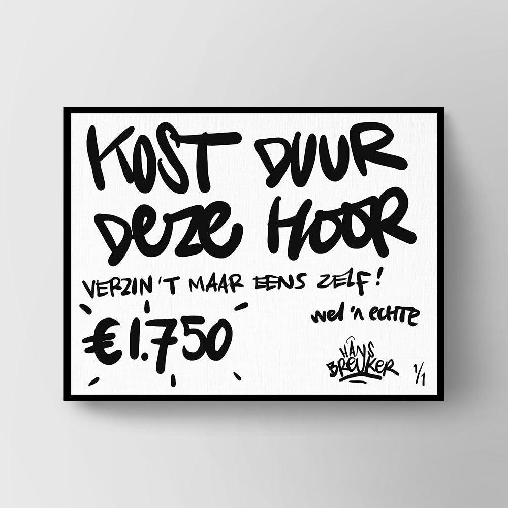 Kost duur deze hoor! 120 x 90 cm. - Hans Breuker