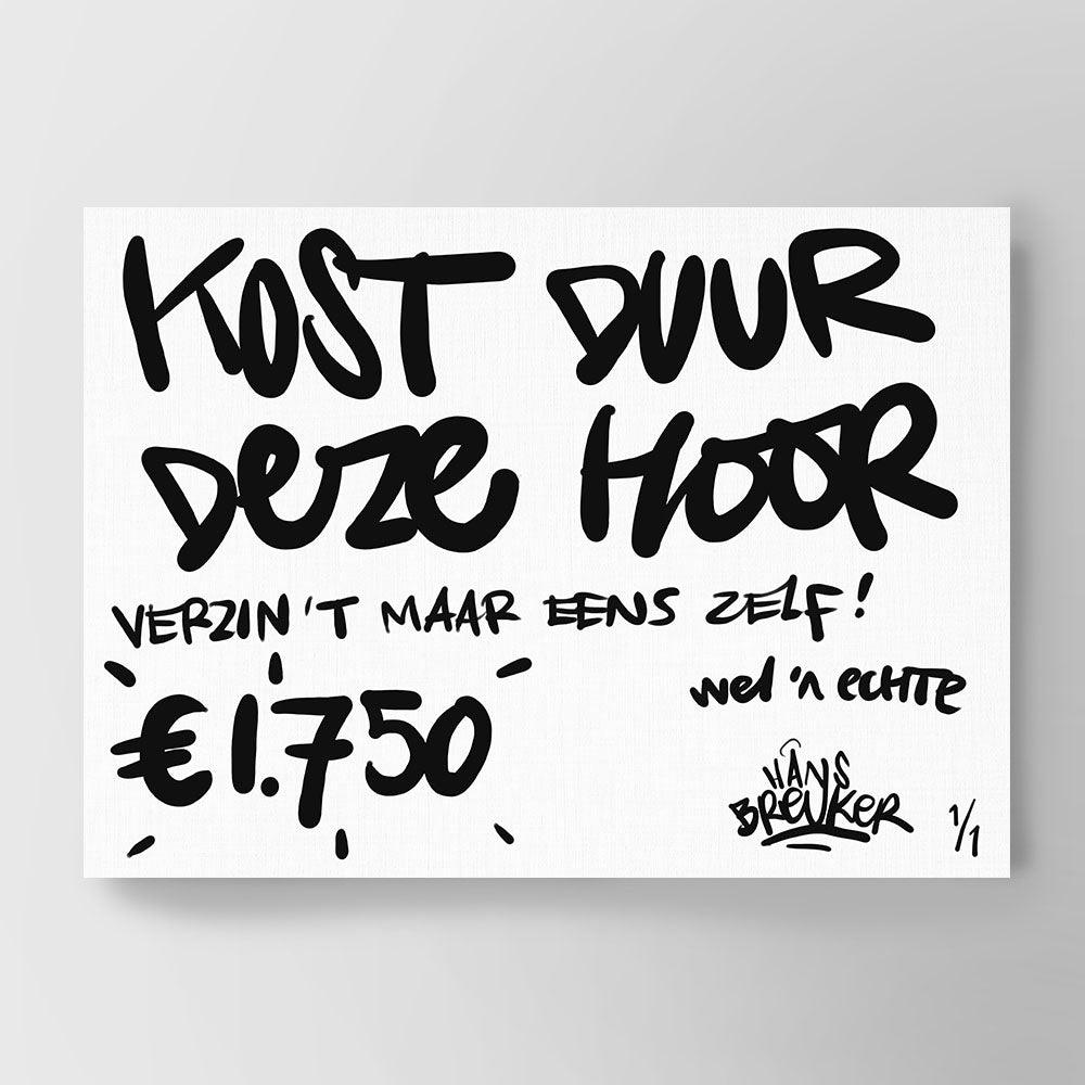 Kost duur deze hoor! 120 x 90 cm. - Hans Breuker