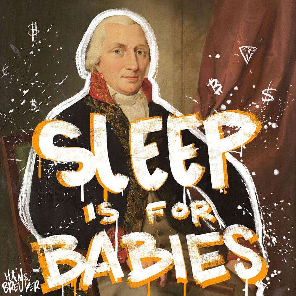 Sleep is for babies - Hans Breuker