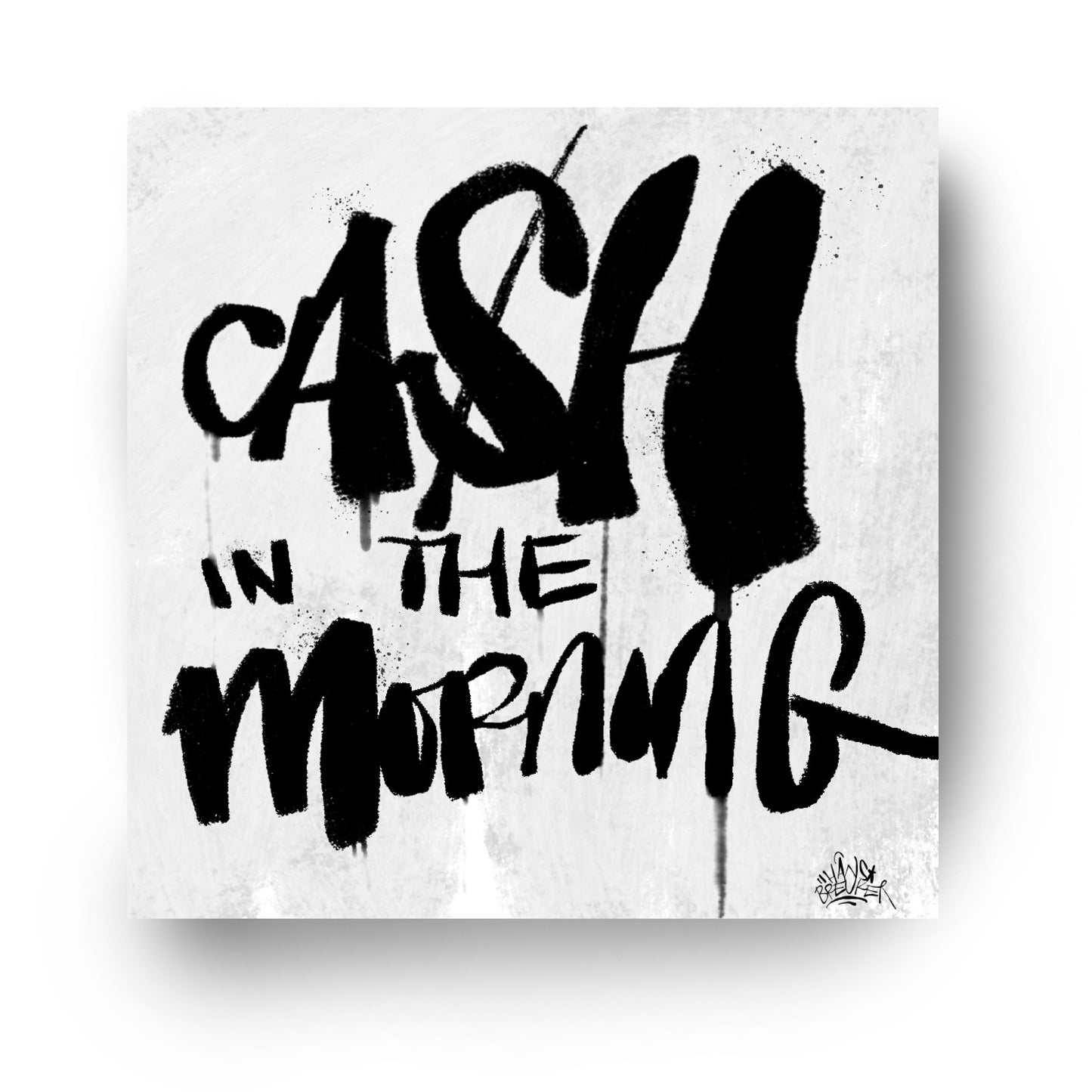 Cash in the morning baby