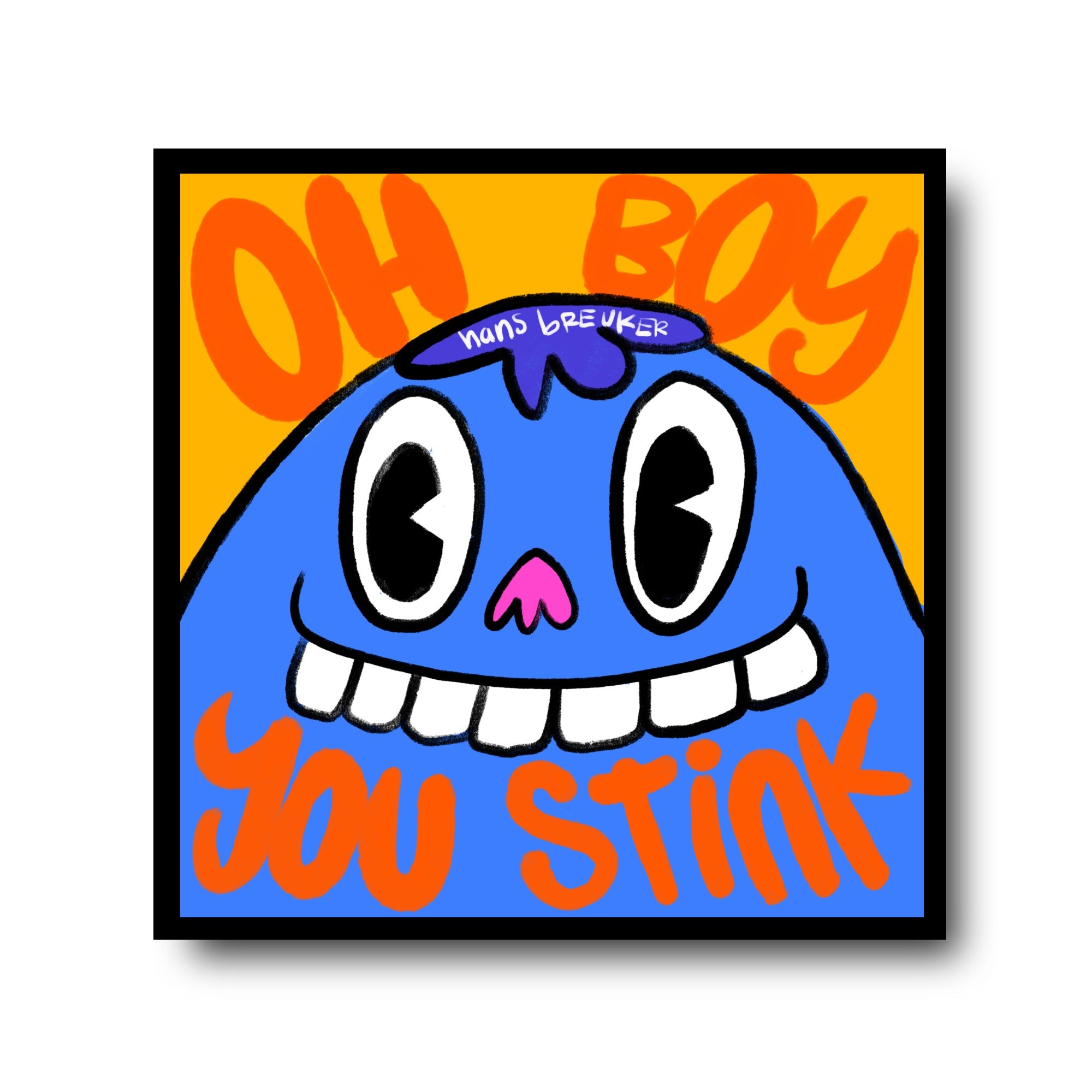 Oh boy you stink