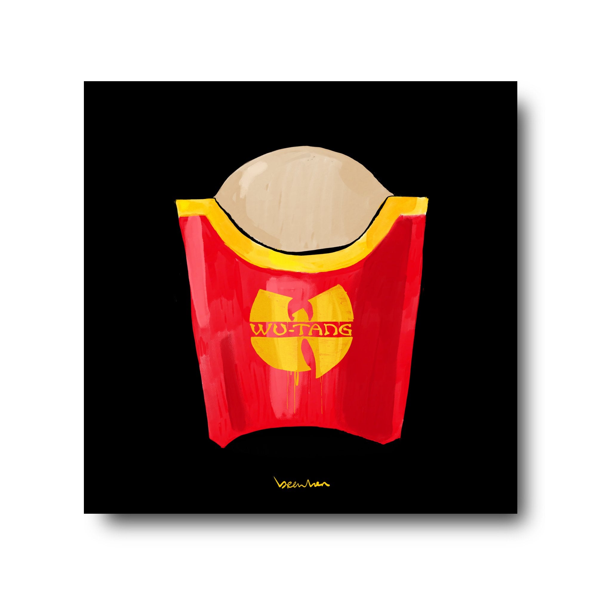 Wu tang nothing to f*ck with fries. Limited edition artpiece