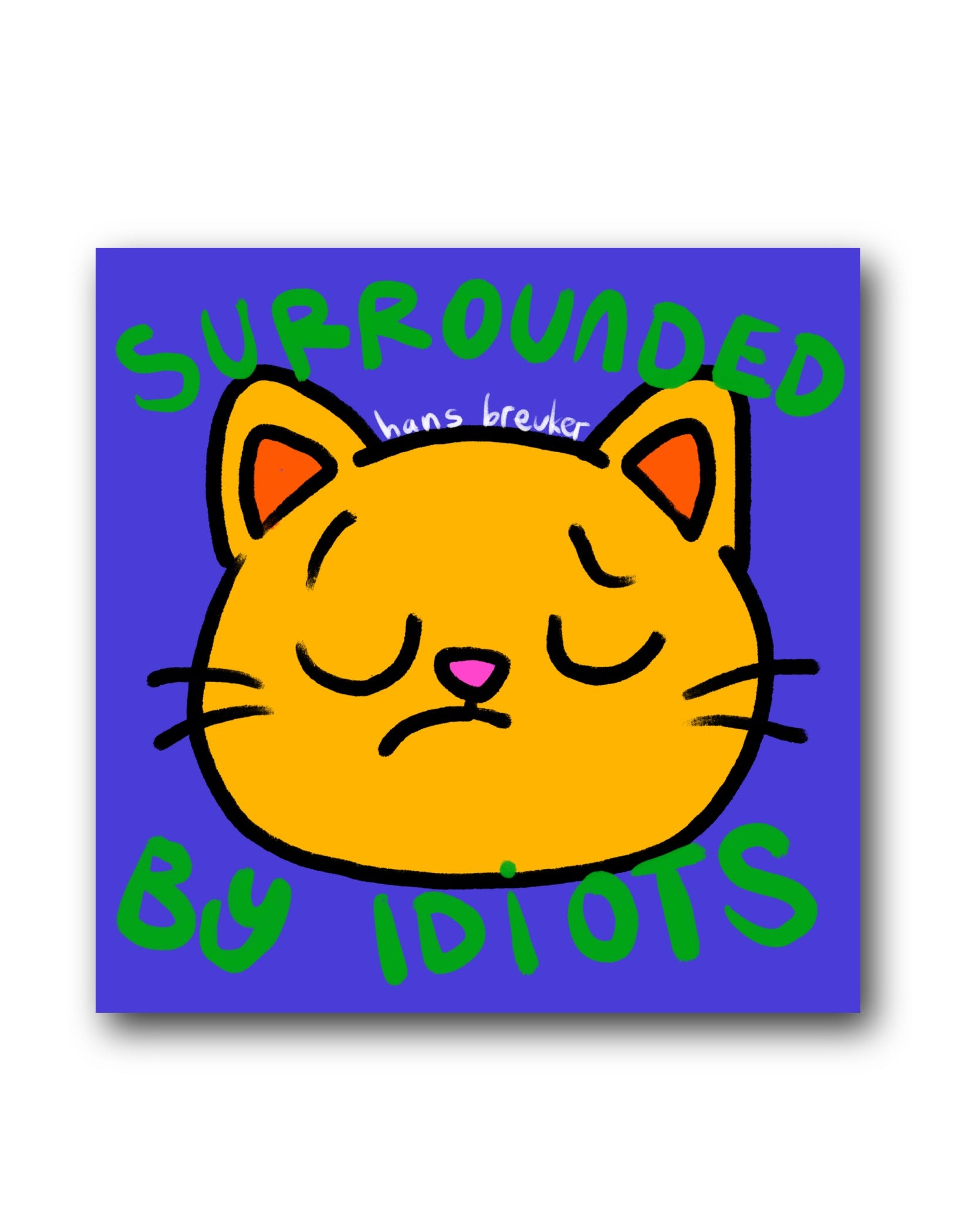 Pussycat Surrounded by idiots