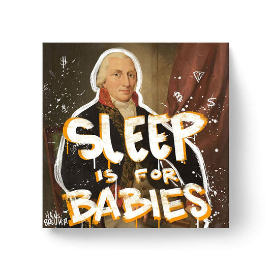 Sleep is for babies - Hans Breuker